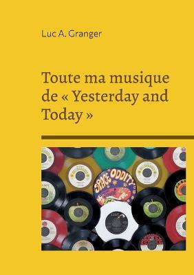 Toute ma musique de Yesterday and Today - Luc A Granger - cover