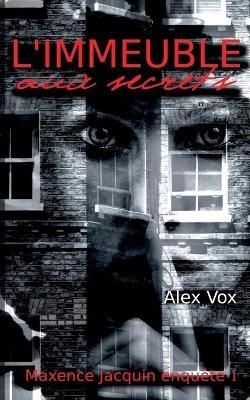 L'immeuble aux secrets: Une enquete de Maxence Jacquin - Alex Vox - cover