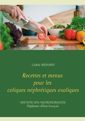 Recettes et menus pour les coliques néphrétiques oxaliques - Cédric Menard - cover