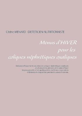 Menus d'hiver pour les coliques néphrétiques oxaliques - Cédric Menard - cover