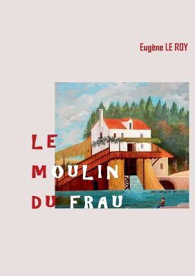 Le Moulin du Frau - Eugene Le Roy - cover