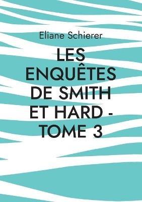 Les Enquêtes de Smith et Hard - Tome 3 - Eliane Schierer - cover