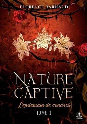 Nature Captive - Tome 1: Lendemain de cendres - Florence Barnaud - cover