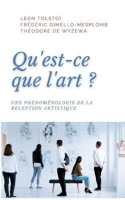 Qu'est-ce que l'art?: Une phénoménologie de la réception artistique - Léon Tolstoï,Frédéric Gimello-Mesplomb,Théodore de Wyzewa - cover