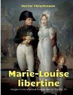 Marie-Louise libertine: intrigues et secrets d'alcôve