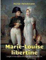 Marie-Louise libertine: intrigues et secrets d'alcôve - Hector Fleischmann - cover
