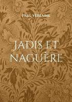 Jadis et naguère: Un recueil de Paul Verlaine - Paul Verlaine - cover