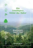 Die Intelligenz hinter der Natur: Bewusstsein manifestiert sich - Daniel Perret - cover
