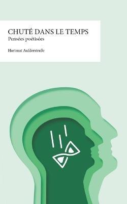 Chute dans le temps: Pensees poetisees - Hartmut Aufderstrasse - cover