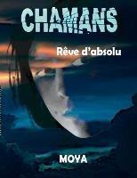 Chamans: Rêve d'absolu - Jean-Pierre Moya - cover