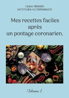 Mes recettes faciles après un pontage coronarien. - Cédric Menard - cover