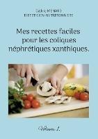 Mes recettes faciles pour les coliques néphrétiques xanthiques.: Volume 1.