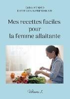 Mes recettes faciles pour la femme allaitante.: Volume 1.