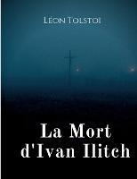 La Mort d'Ivan Ilitch: La Mort d'un juge - Leon Tolstoi - cover