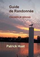Guide de randonnée: Conseils... et astuces - Patrick Huet - cover