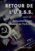 Retour de l'URSS (suivi de: Retouches à mon Retour de l'URSS): l'épopée soviétique d'André Gide - André Gide - cover
