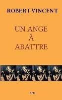 Un Ange À Abattre - Robert Vincent - cover