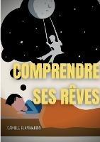 Comprendre ses reves: Telepathie, voyance et premonitions dans les reves - Camille Flammarion - cover