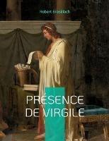 Présence de Virgile: Le premier livre de Robert Brasillach (1909-1945). On reste stupéfait devant l'aisance littéraire de ce jeune auteur qui n'avait pas vingt ans. - Robert Brasillach - cover