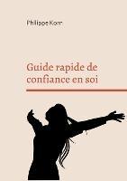 Guide rapide de confiance en soi - Philippe Korn - cover