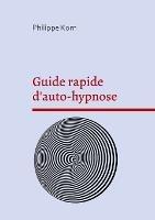 Guide rapide d'auto-hypnose - Philippe Korn - cover