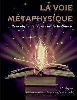 La Voie Métaphysique: l'enseignement secret de la Gnose - Matgioi,Georges-Albert Puyou de Pouvourville - cover
