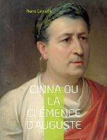 Cinna ou la Clémence d'Auguste: La célèbre tragédie - Pierre Corneille - cover