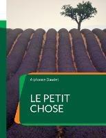 Le Petit Chose: Un roman autobiographique - Alphonse Daudet - cover