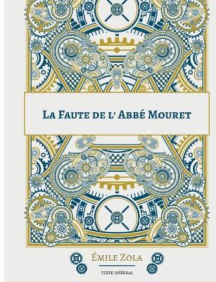 La Faute de l'abbe Mouret: Le cinquieme roman de la serie des Rougon-Macquart - Emile Zola - cover
