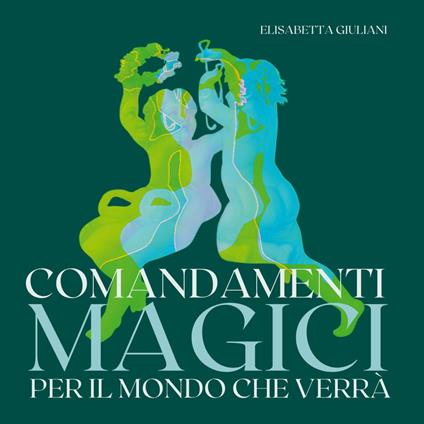 Comandamenti magici per il mondo che verrà - Elisabetta Giuliani - ebook