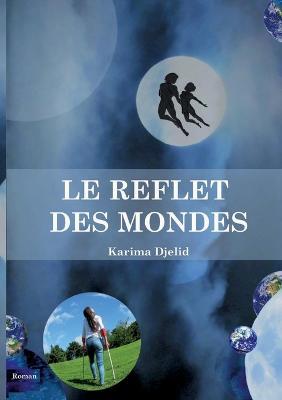 Le reflet des mondes - Karima Djelid - cover