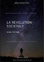 La Révolution Sociétale: Guide Pratique
