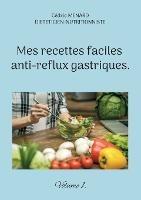 Mes recettes faciles anti-reflux gastriques.: Volume 1. - Cédric Menard - cover