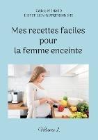 Mes recettes faciles pour la femme enceinte.: Volume 1. - Cédric Menard - cover
