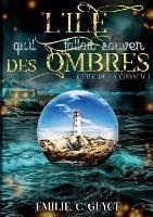 L'Ile qu'il fallait sauver des ombres - Emilie C Guyot - cover