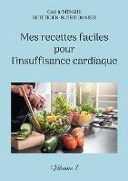 Mes recettes faciles pour l'insuffisance cardiaque.: Volume 1.