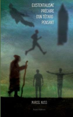 L'existentialisme precaire d'un tetard pensant - Marcel Nuss - cover