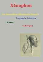 Les mémorables (mémoires de Socrate): suivis de Apologie de Socrate, hiéron, le Banquet - Xénophon,Christophe Noël - cover