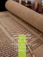 La Torah en texte integral: Les cinq premiers livres de la Bible hebraique: La Torah commentee par le Grand-Rabbin Zadoc Kahn - Zadoc Kahn - cover