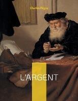 L'argent: un texte de Charles Peguy d'une brulante actualite - Charles Peguy - cover