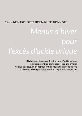 Menus d'hiver pour l'excès d'acide urique. - Cédric Menard - cover