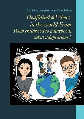 Deafblind & Ushers in the world From. From childbood to adultbood, what adaptations ? - Sandrine Dangleterre,Dany Pahon - cover