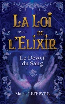 La Loi de l'Elixir: Le devoir du sang - Marie Lefebvre - cover