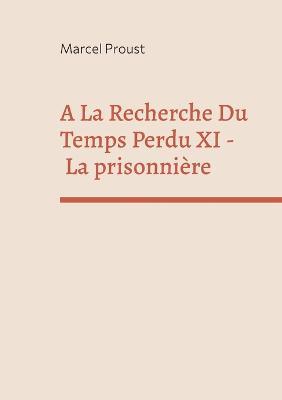 A La Recherche Du Temps Perdu XI: La prisonniere - Marcel Proust - cover