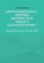 Droits parentaux... obtenez satisfaction grâce à la Justice Divine !: Après une séparation, en cas de conflits, pour récupérer ou maintenir la garde alternée, faites appel à l'Univers !