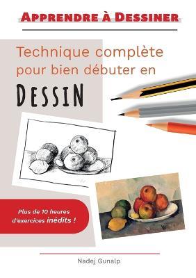 Apprendre a dessiner: Technique complete pour bien debuter en dessin - Nadej Gunalp - cover