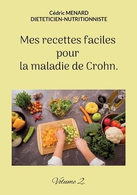 Mes recettes faciles pour la maladie de Crohn.: Volume 2. - Cédric Menard - cover
