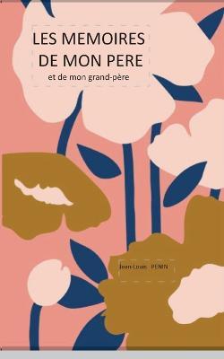 Les memoires de mon pere: Les memoires de mon pere et de mon grand-pere - Jean-Louis Penin - cover