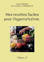 Mes recettes faciles pour l'hyperuricémie.: Volume 2.