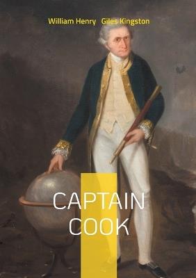 Captain Cook: Captain Cook Exploring Pacific Voyages Maritime History and Cultural Encounters - William Henry Giles Kingston - cover
